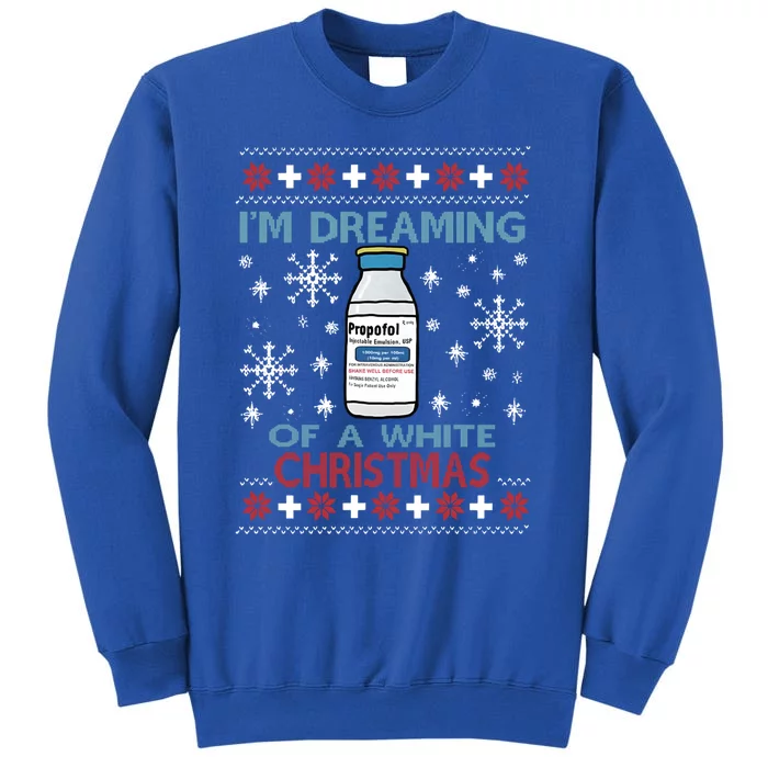 Dreaming Of A White Christmas Propofol Ugly Xmas Sweater Great Gift Tall Sweatshirt