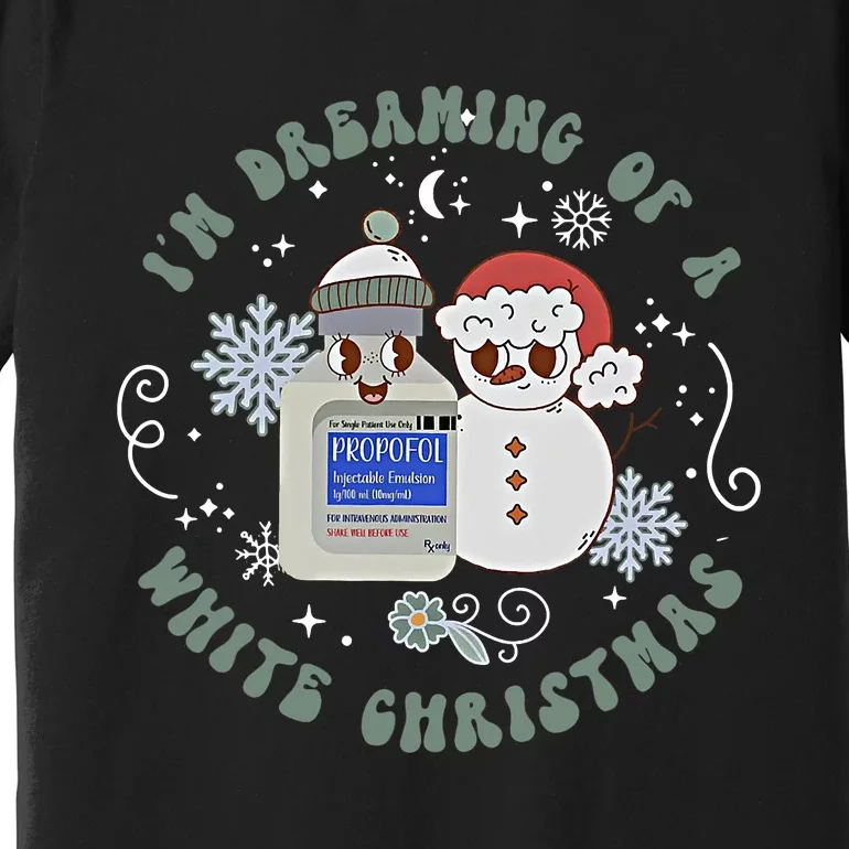 Dreaming Of A White Christmas Nurse Let It Snow Propofol ICU Premium T-Shirt