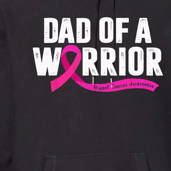 Dad Of A Warrior Breast Cancer Fighter Awareness Pink Ribbon Premium Hoodie