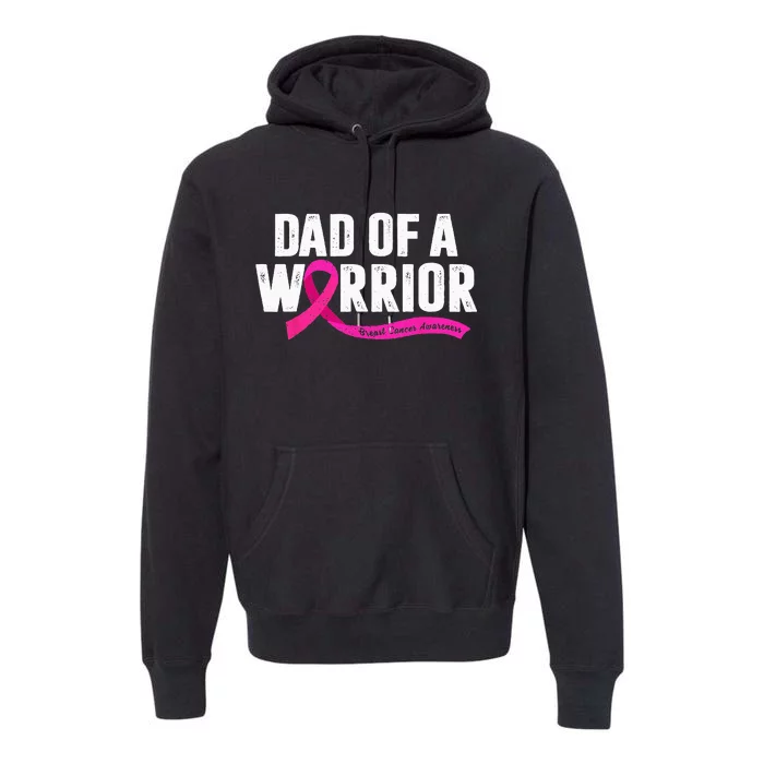 Dad Of A Warrior Breast Cancer Fighter Awareness Pink Ribbon Premium Hoodie