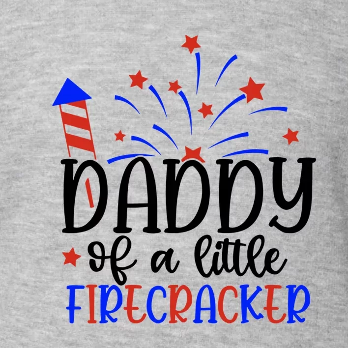 Daddy Of A Little Firecracker Patriotic Fourth Of July Funny Gift Toddler Sweatshirt