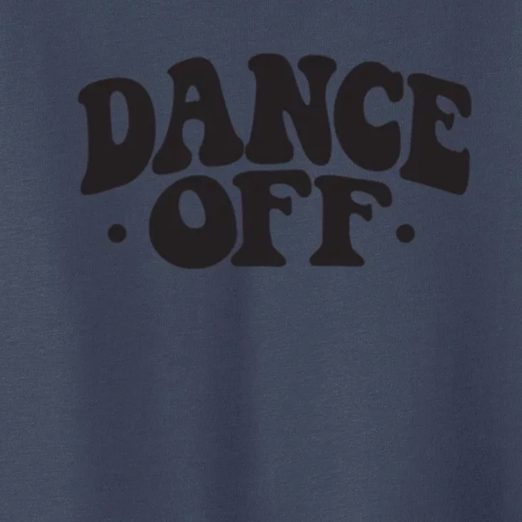 Dance Off Black And White Typography Art Toddler T-Shirt