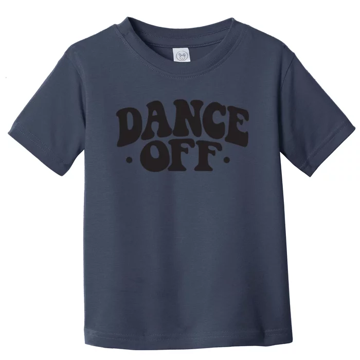 Dance Off Black And White Typography Art Toddler T-Shirt