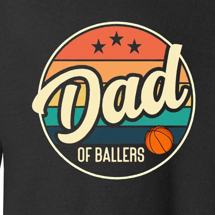 Dad Of Ballers Basketball Retro Basketball Dad Toddler Sweatshirt