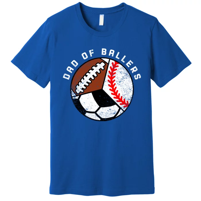 Dad Of Ballers Funny Baseball Soccer Football Dad Meaningful Gift Premium T-Shirt