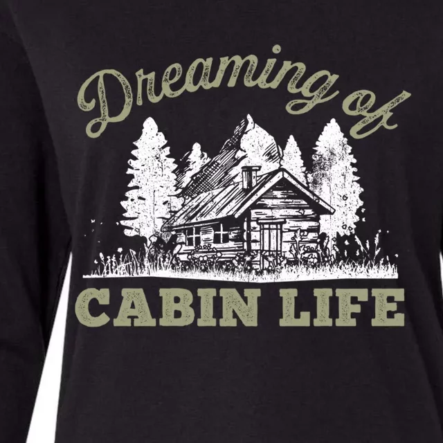 Dreaming Of Cabin Life Camping Log Cabin In Vacation Gift Funny Gift Womens Cotton Relaxed Long Sleeve T-Shirt