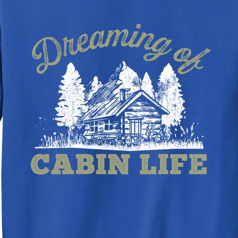 Dreaming Of Cabin Life Camping Log Cabin In Vacation Gift Funny Gift Sweatshirt