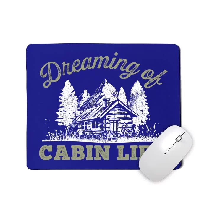 Dreaming Of Cabin Life Camping Log Cabin In Vacation Gift Funny Gift Mousepad