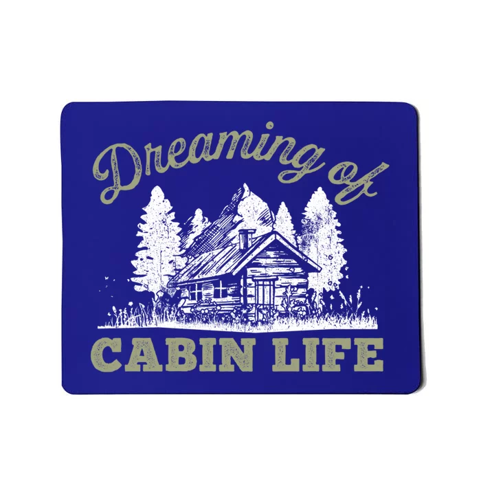 Dreaming Of Cabin Life Camping Log Cabin In Vacation Gift Funny Gift Mousepad