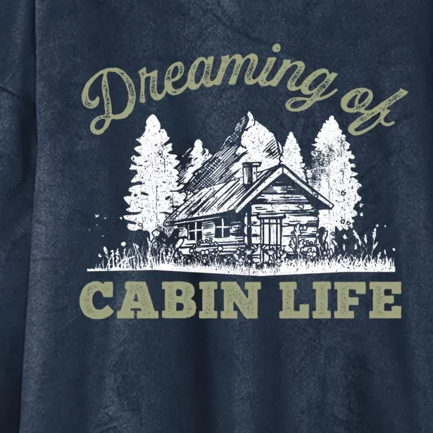 Dreaming Of Cabin Life Camping Log Cabin In Vacation Gift Funny Gift Hooded Wearable Blanket