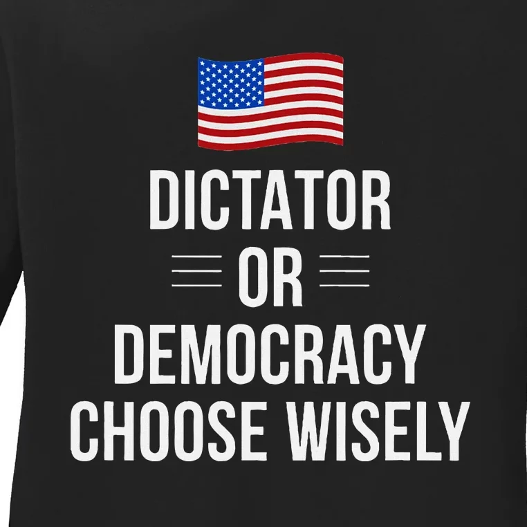 Dictator Or Democracy Choose Wisely Ladies Long Sleeve Shirt