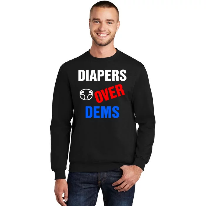 Diapers Over Dems Tall Sweatshirt