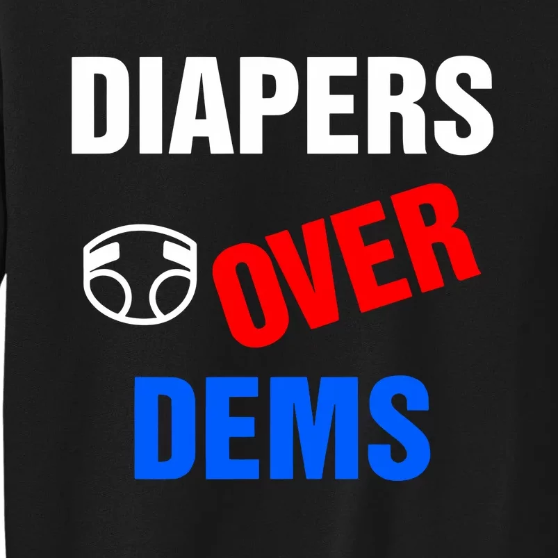 Diapers Over Dems Tall Sweatshirt