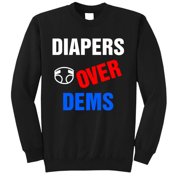 Diapers Over Dems Tall Sweatshirt