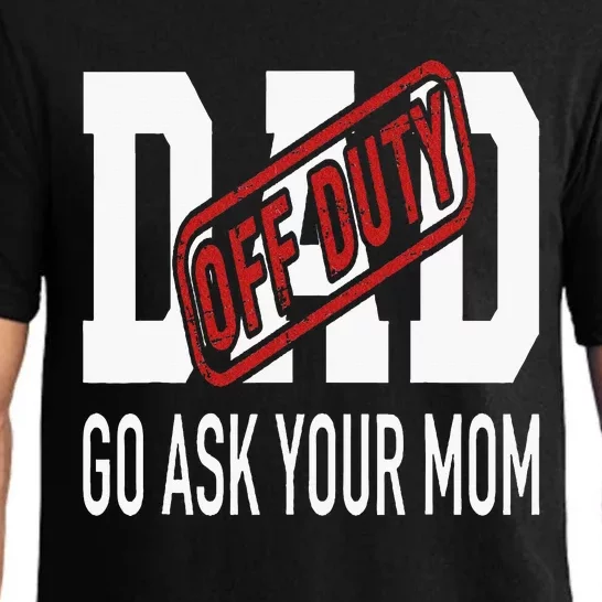 Dad Off Duty Go Ask Your Mom Pajama Set