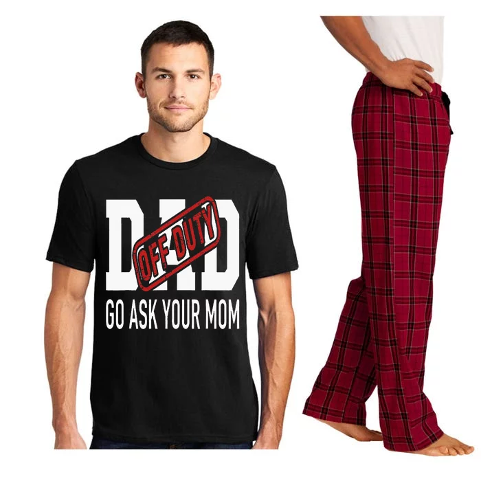 Dad Off Duty Go Ask Your Mom Pajama Set