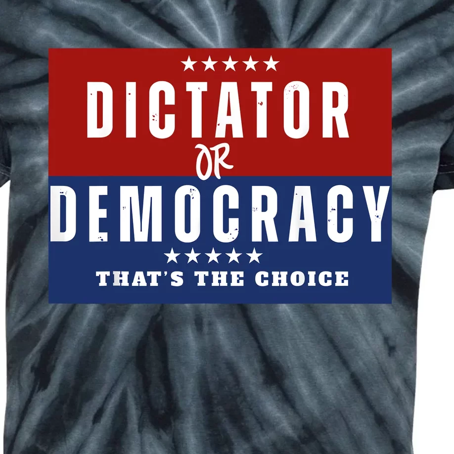 Dictator Or Democracy ThatS The Choice Kids Tie-Dye T-Shirt