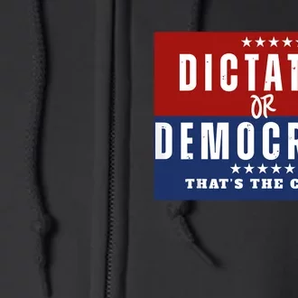 Dictator Or Democracy ThatS The Choice Full Zip Hoodie