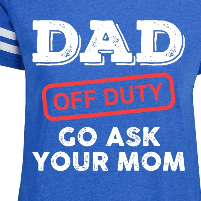 Dad Off Duty Go Ask Your Mom Funny Dad Father Father's Day Enza Ladies Jersey Football T-Shirt