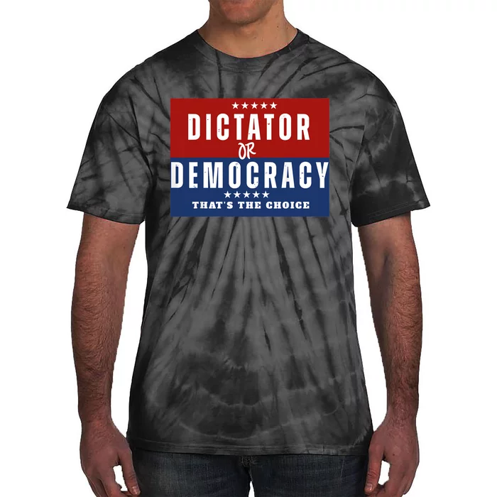 Dictator Or Democracy ThatS The Choice Tie-Dye T-Shirt