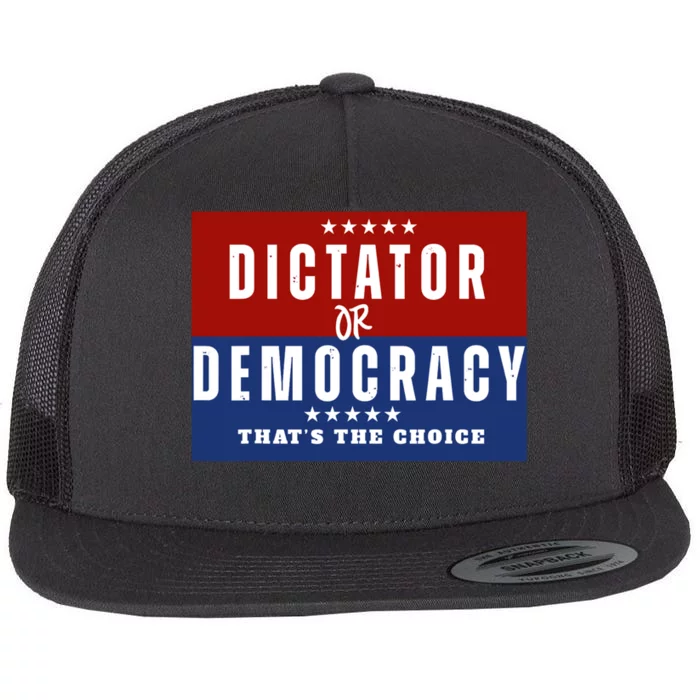 Dictator Or Democracy ThatS The Choice Flat Bill Trucker Hat