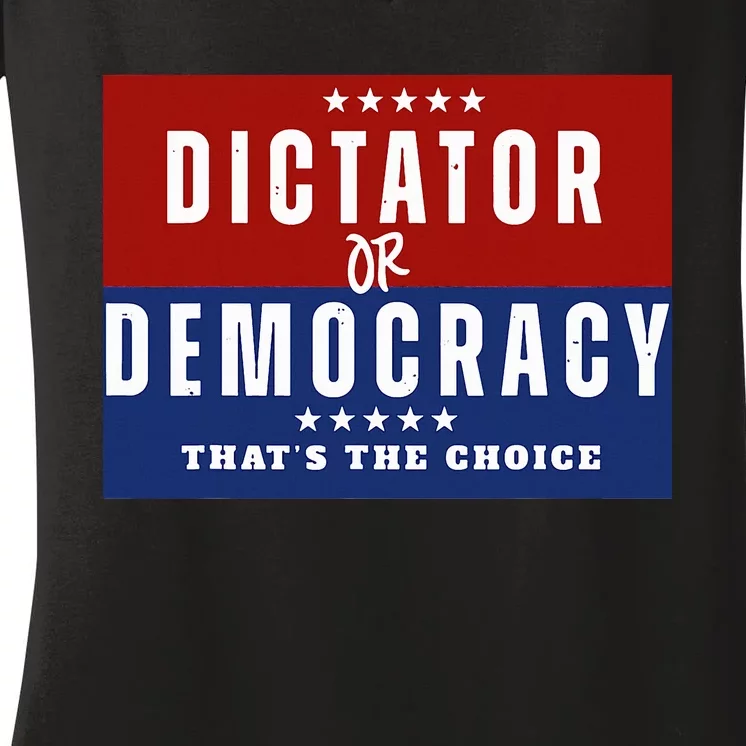 Dictator Or Democracy ThatS The Choice Women's V-Neck T-Shirt