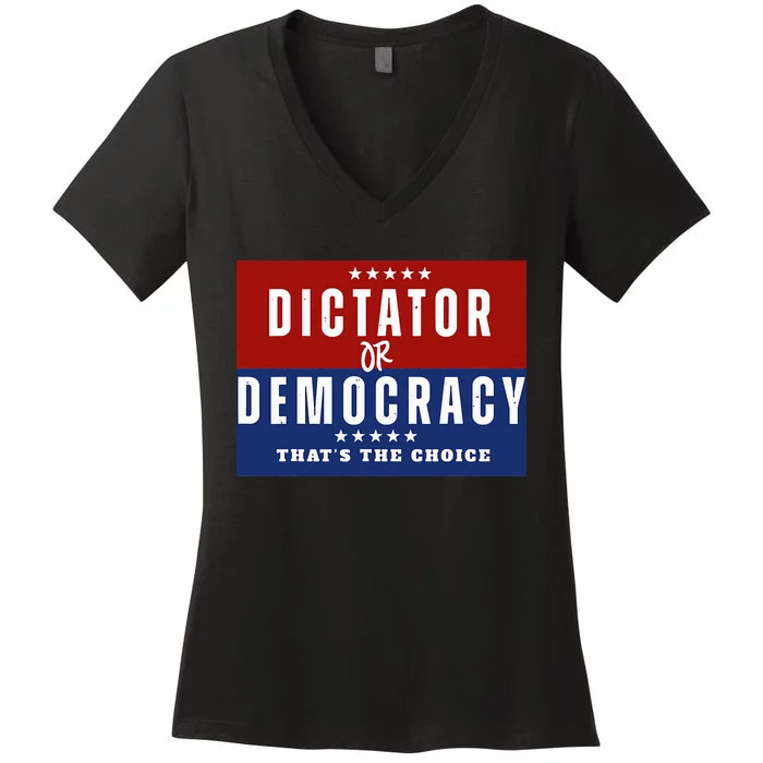 Dictator Or Democracy ThatS The Choice Women's V-Neck T-Shirt