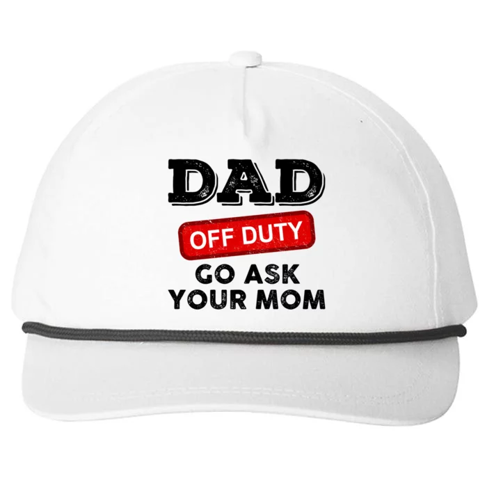 Dad Off Duty Go Ask Your Mom Funny Dad Father Fathers Day Gift Snapback Five-Panel Rope Hat