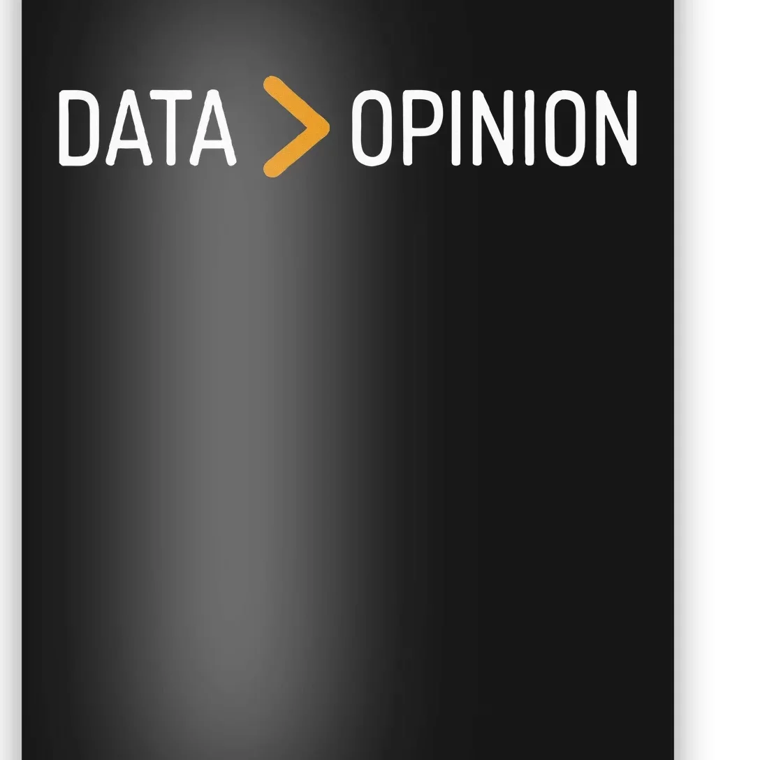 Data Opinion Data Over Opinion Poster