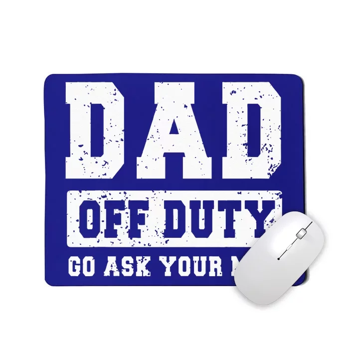 Dad Off Duty Go Ask Your Mom Funny Vintage Fathers Day Mousepad