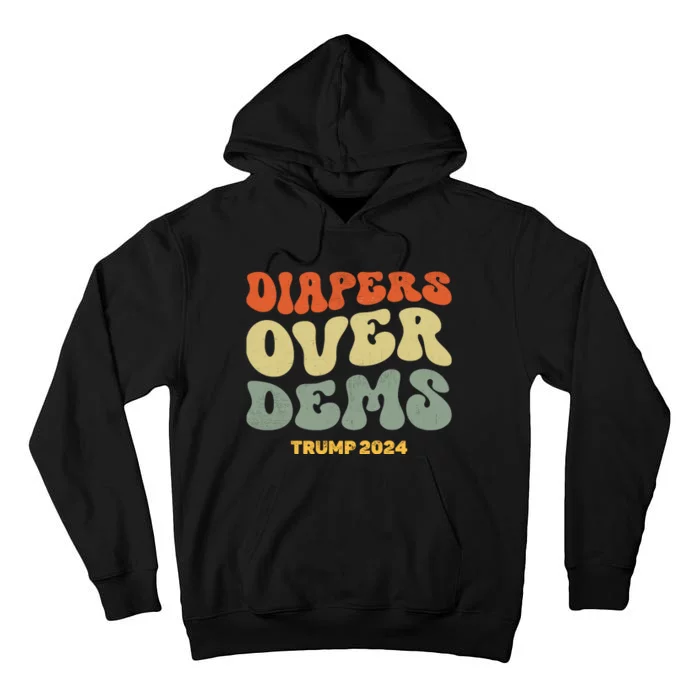 Diapers Over Dems Trump 2024 Tall Hoodie