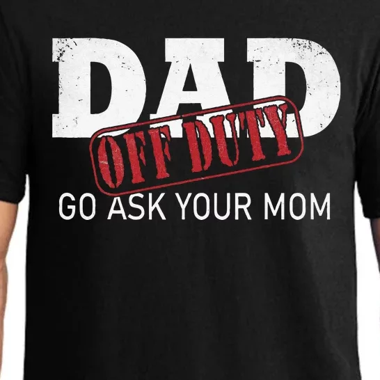 Dad Off Duty Go Ask Your Mom Fathers Day Pajama Set