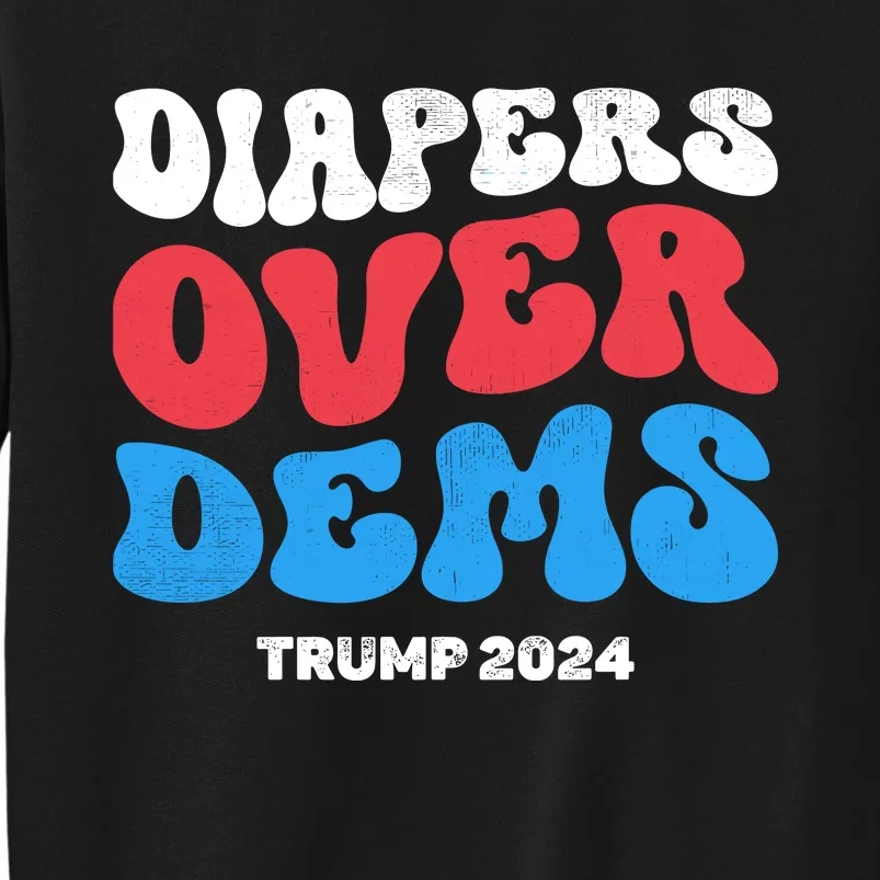 Diapers Over Dems Tall Sweatshirt