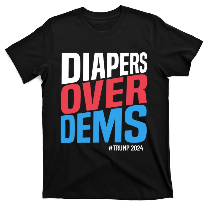 Diapers Over Dems Funny Trump 2024 T-Shirt