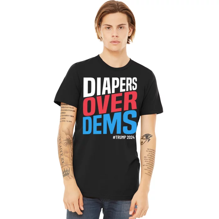 Diapers Over Dems Funny Trump 2024 Premium T-Shirt