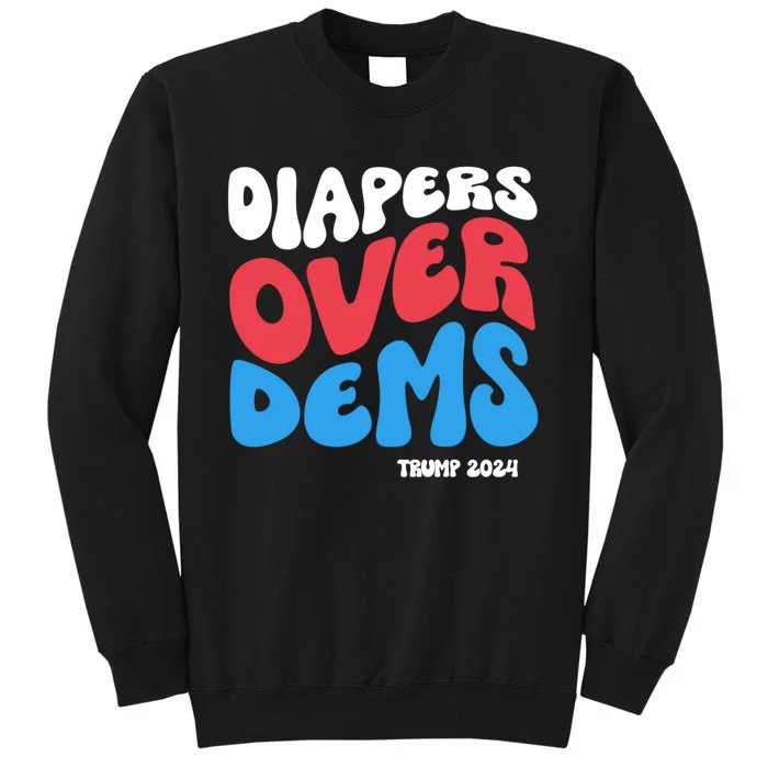 Diapers Over Dems Funny Trump 2024 Tall Sweatshirt