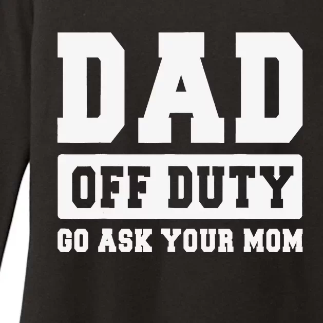 DAD OFF DUTY GO ASK YOUR MOM I Love Daddy Fathers Day Womens CVC Long Sleeve Shirt