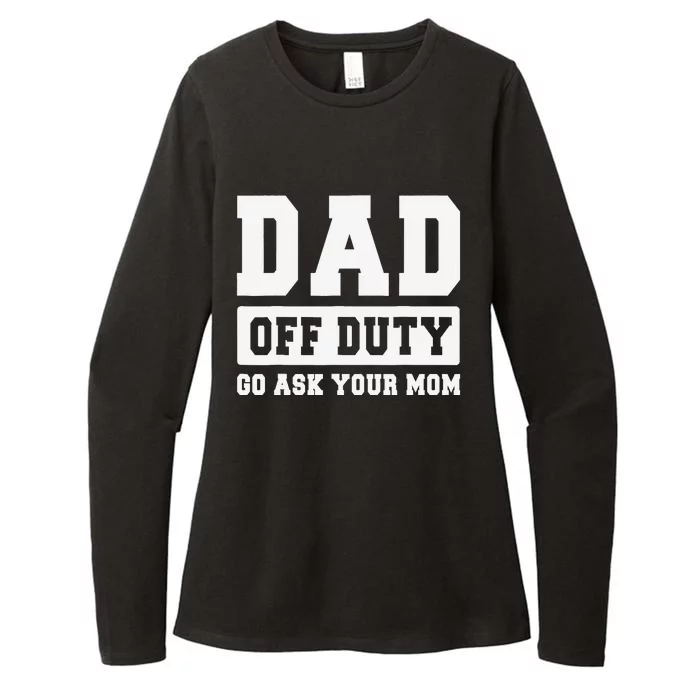 DAD OFF DUTY GO ASK YOUR MOM I Love Daddy Fathers Day Womens CVC Long Sleeve Shirt