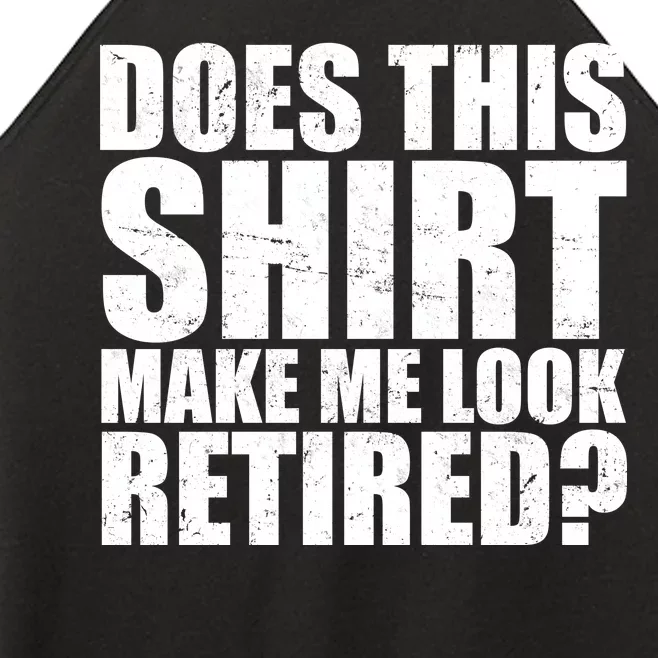 Does This Shirt Make Me Look Retired? Women’s Perfect Tri Rocker Tank