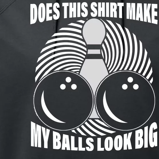 Does This Shirt Make My Balls Look Big Funny Bowling Performance Fleece Hoodie