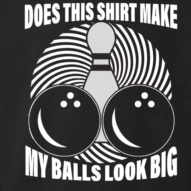 Does This Shirt Make My Balls Look Big Funny Bowling Toddler Hoodie