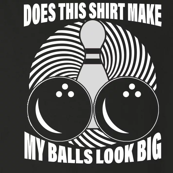 Does This Shirt Make My Balls Look Big Funny Bowling Toddler Long Sleeve Shirt