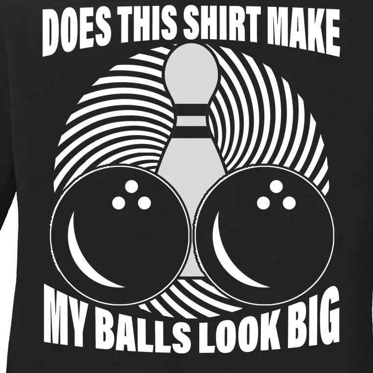 Does This Shirt Make My Balls Look Big Funny Bowling Ladies Long Sleeve Shirt