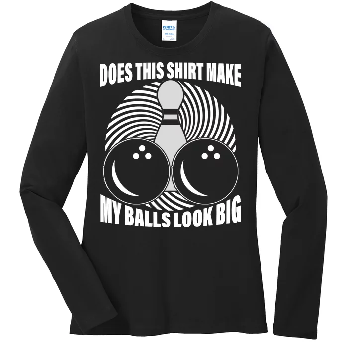 Does This Shirt Make My Balls Look Big Funny Bowling Ladies Long Sleeve Shirt