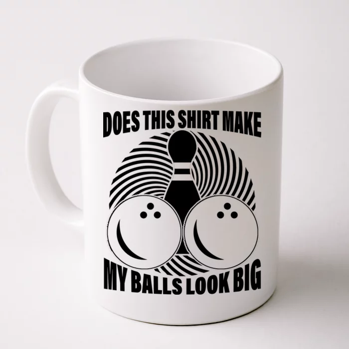 Does This Shirt Make My Balls Look Big Funny Bowling Front & Back Coffee Mug