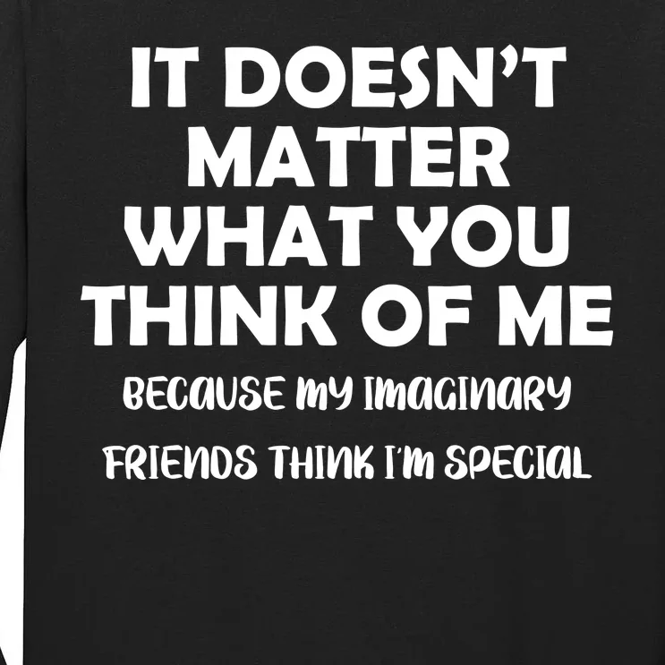 Doesn't Matter Imaginary Friends Think I'm Special Tall Long Sleeve T-Shirt