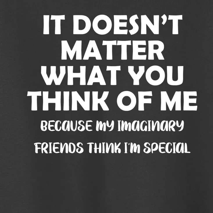 Doesn't Matter Imaginary Friends Think I'm Special Toddler T-Shirt