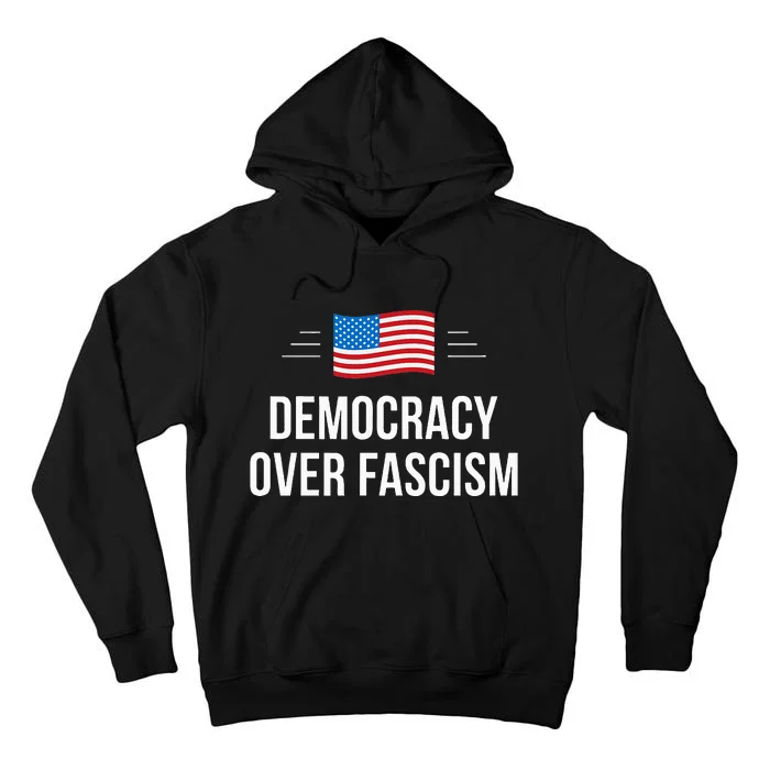 Democracy Over Fascism Tall Hoodie