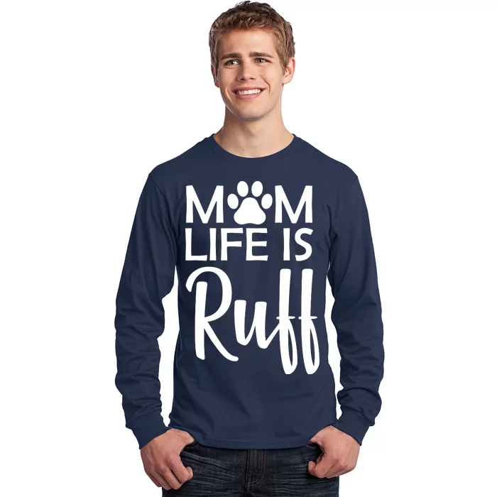 Dog Mom Life Is Ruff Long Sleeve Shirt