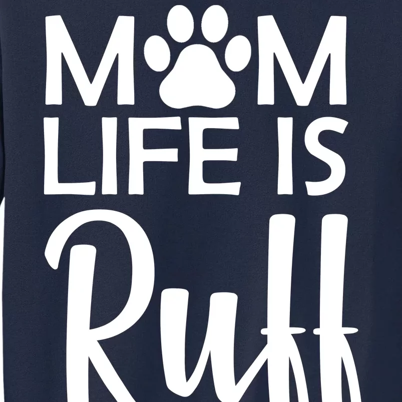 Dog Mom Life Is Ruff Tall Sweatshirt